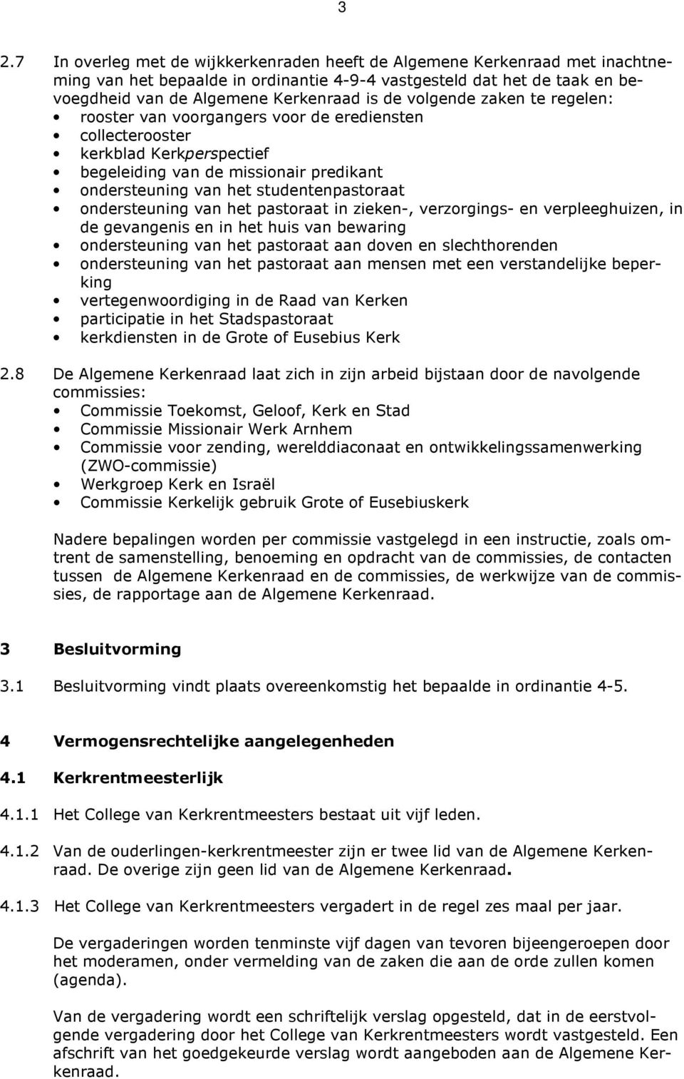 ondersteuning van het pastoraat in zieken-, verzorgings- en verpleeghuizen, in de gevangenis en in het huis van bewaring ondersteuning van het pastoraat aan doven en slechthorenden ondersteuning van