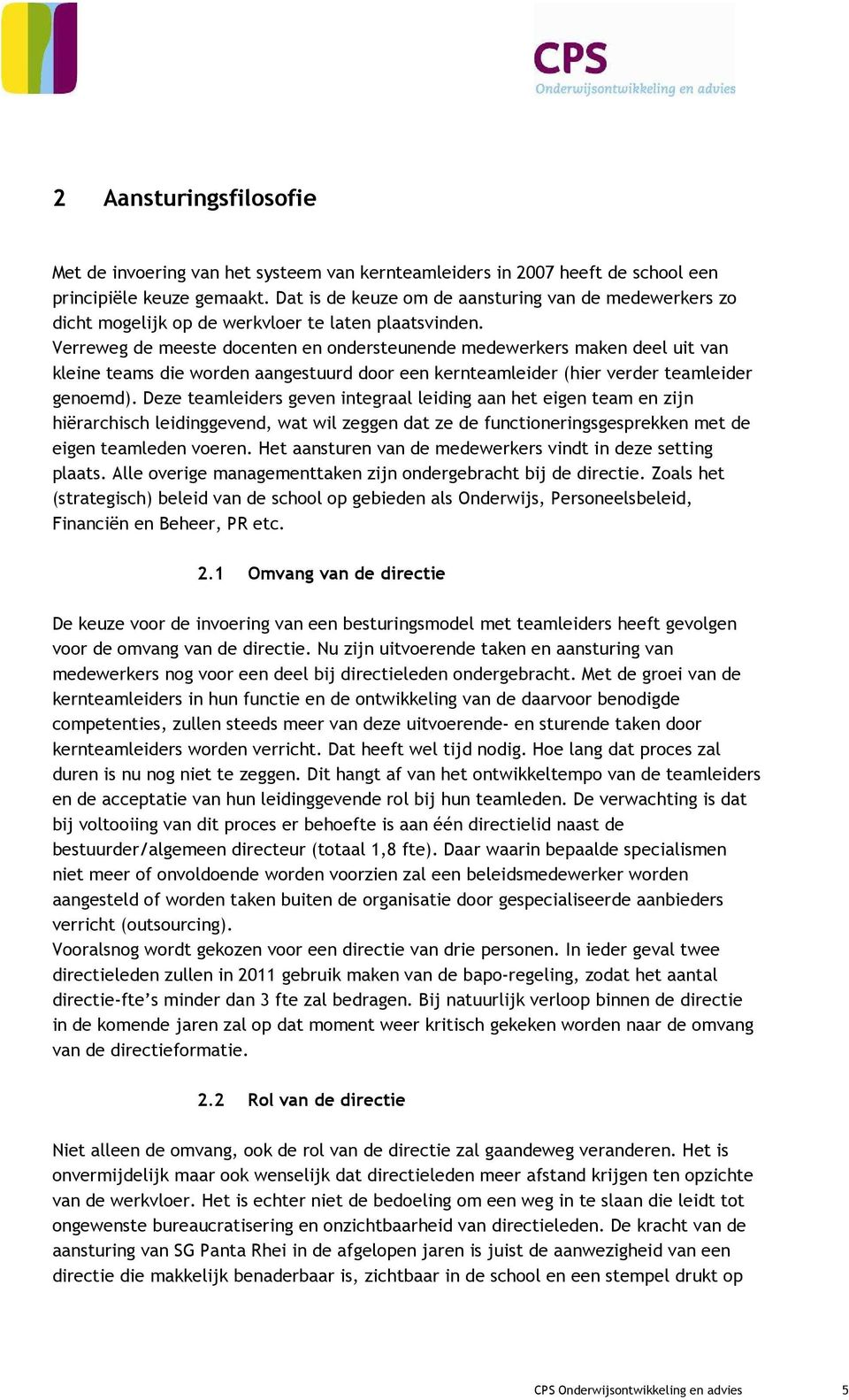 Verreweg de meeste docenten en ondersteunende medewerkers maken deel uit van kleine teams die worden aangestuurd door een kernteamleider (hier verder teamleider genoemd).