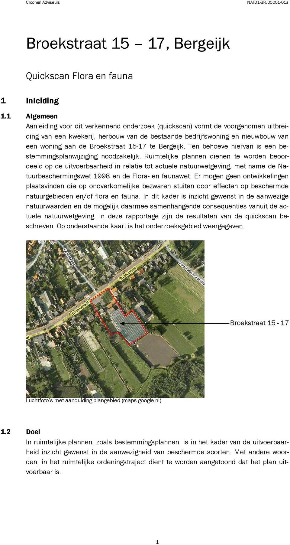 Broekstraat 15-17 te Bergeijk. Ten behoeve hiervan is een bestemmingsplanwijziging noodzakelijk.