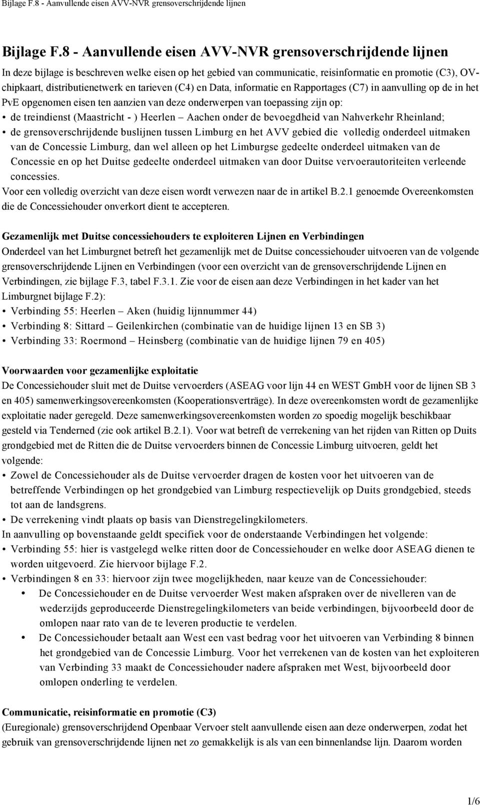 tarieven (C4) en Data, informatie en Rapportages (C7) in aanvulling op de in het PvE opgenomen eisen ten aanzien van deze onderwerpen van toepassing zijn op: de treindienst (Maastricht - ) Heerlen