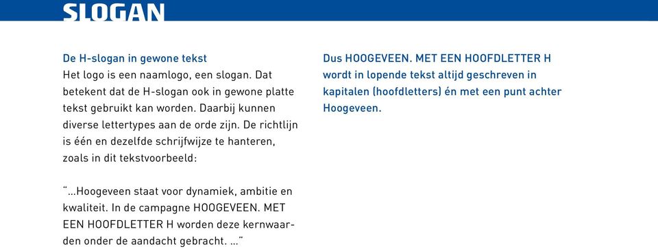 De richtlijn is één en dezelfde schrijfwijze te hanteren, zoals in dit tekstvoorbeeld: Dus HOOGEVEEN.