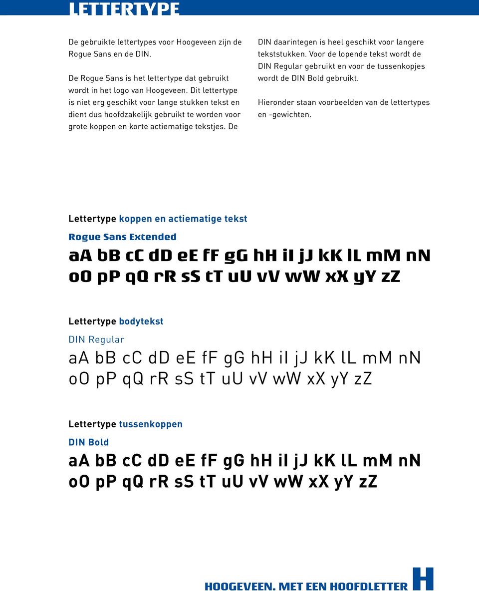 De DIN daarintegen is heel geschikt voor langere tekststukken. Voor de lopende tekst wordt de DIN Regular gebruikt en voor de tussenkopjes wordt de DIN Bold gebruikt.