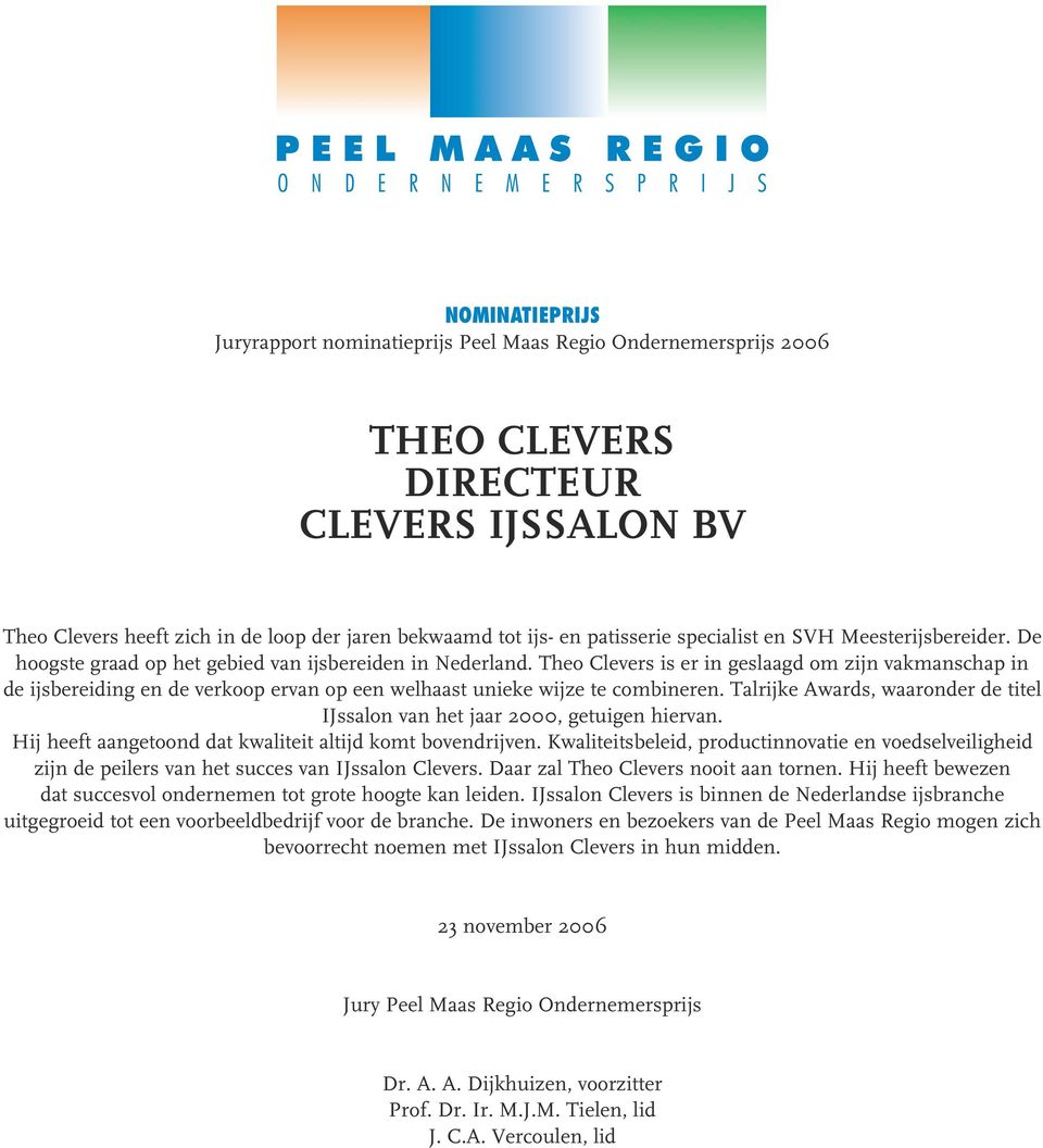 Theo Clevers is er in geslaagd om zijn vakmanschap in de ijsbereiding en de verkoop ervan op een welhaast unieke wijze te combineren.