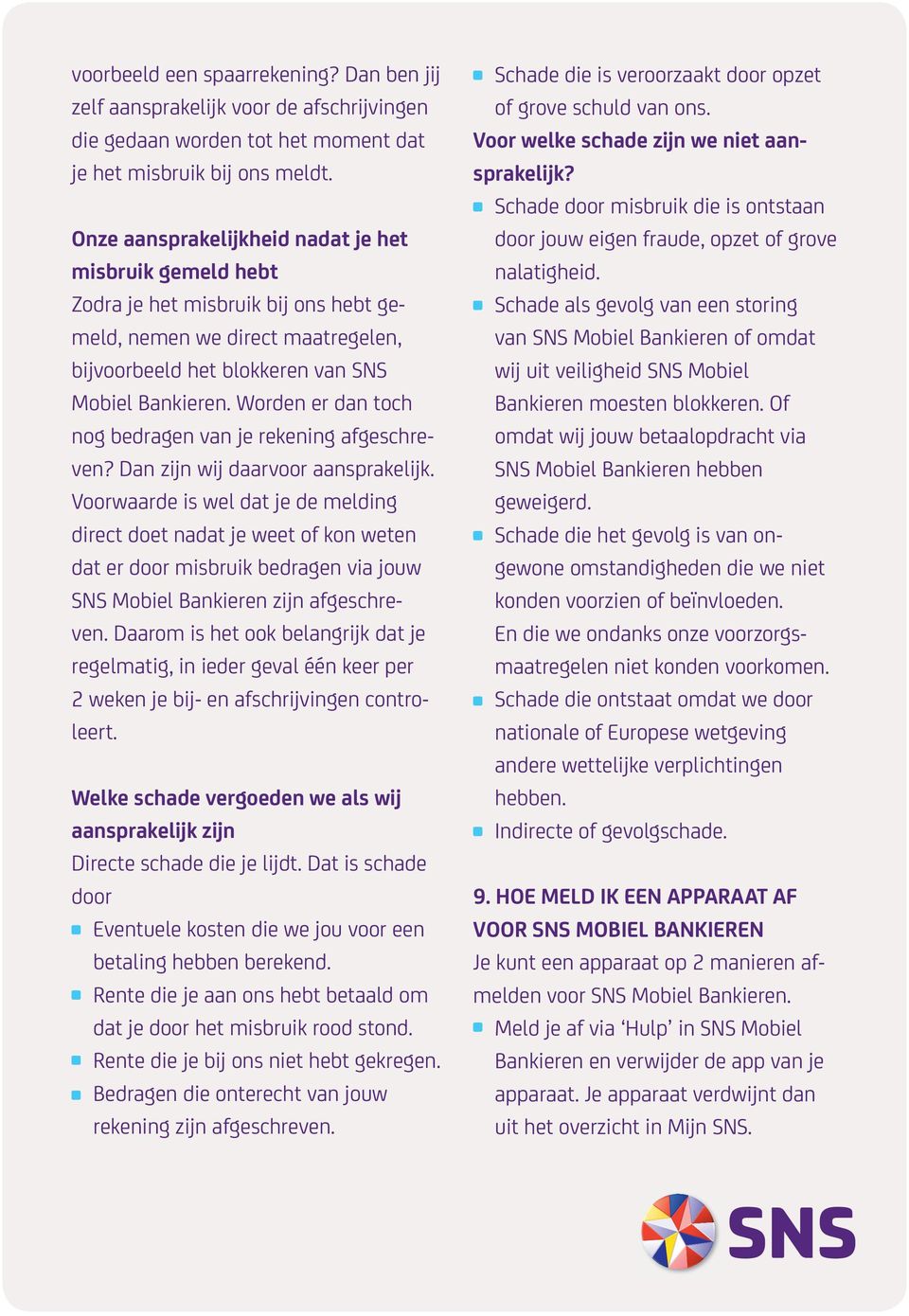 Worden er dan toch nog bedragen van je rekening afgeschreven? Dan zijn wij daarvoor aansprakelijk.