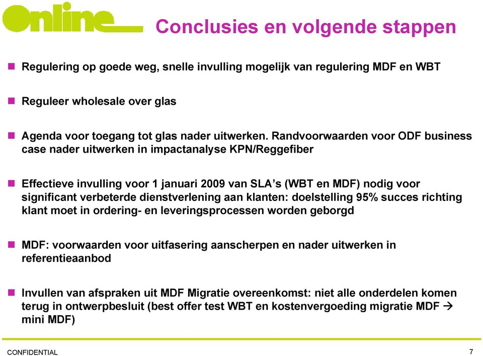 dienstverlening aan klanten: doelstelling 95% succes richting klant moet in ordering- en leveringsprocessen worden geborgd MDF: voorwaarden voor uitfasering aanscherpen en nader uitwerken