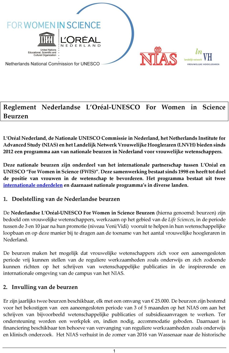 Deze nationale beurzen zijn onderdeel van het internationale partnerschap tussen L Oréal en UNESCO For Women in Science (FWIS).