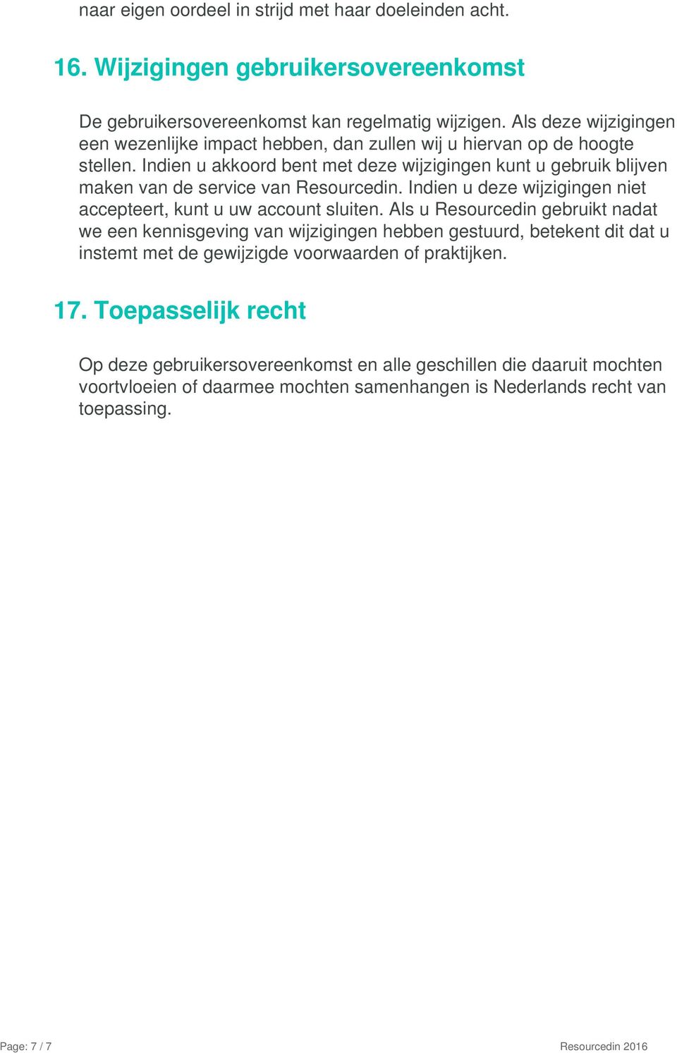 Indien u akkoord bent met deze wijzigingen kunt u gebruik blijven maken van de service van Resourcedin. Indien u deze wijzigingen niet accepteert, kunt u uw account sluiten.