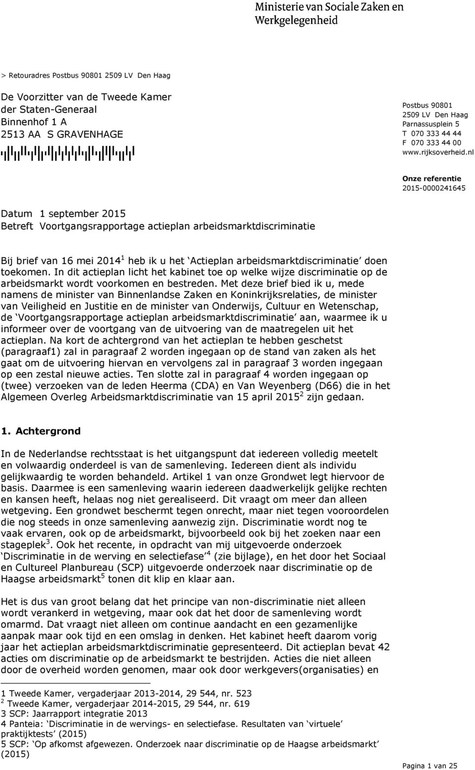 nl Betreft Voortgangsrapportage actieplan arbeidsmarktdiscriminatie Bij brief van 16 mei 2014 1 heb ik u het Actieplan arbeidsmarktdiscriminatie doen toekomen.