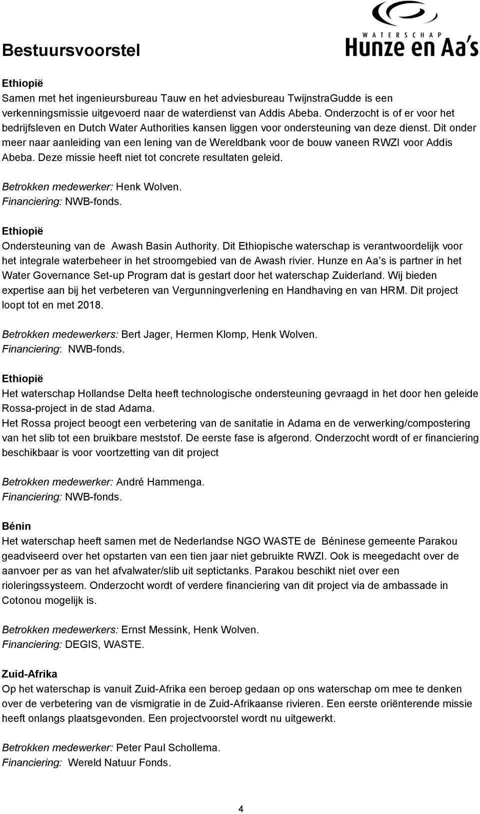 Dit onder meer naar aanleiding van een lening van de Wereldbank voor de bouw vaneen RWZI voor Addis Abeba. Deze missie heeft niet tot concrete resultaten geleid. Betrokken medewerker: Henk Wolven.