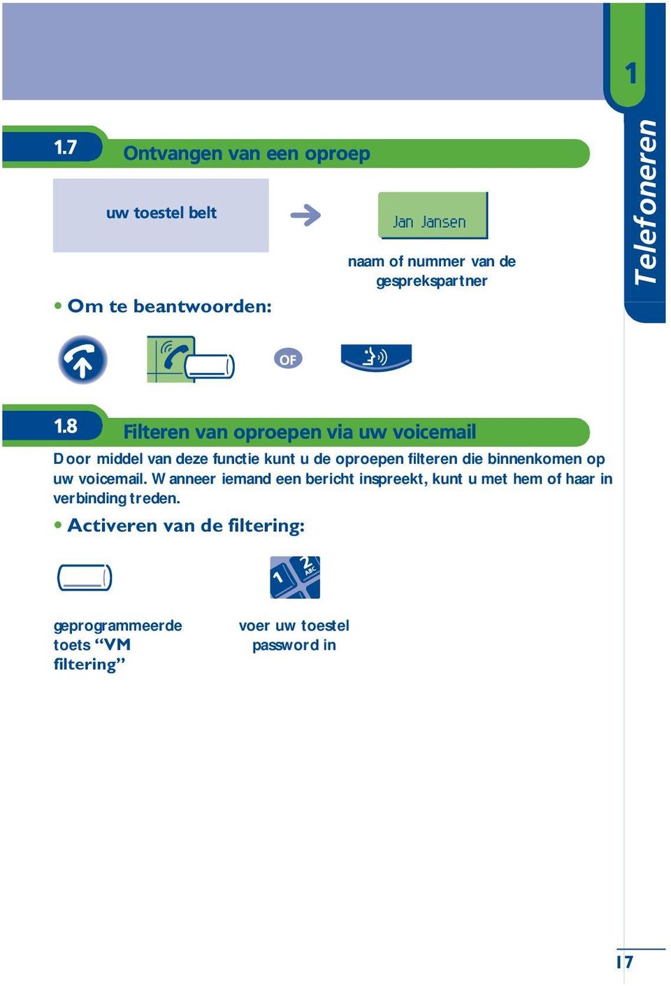 8 Filteren van oproepen via uw voicemail Door middel van deze functie kunt u de oproepen filteren die