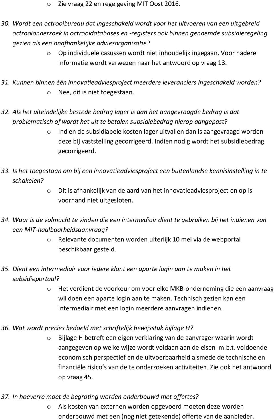 onafhankelijke adviesorganisatie? o Op individuele casussen wordt niet inhoudelijk ingegaan. Voor nadere informatie wordt verwezen naar het antwoord op vraag 13. 31.