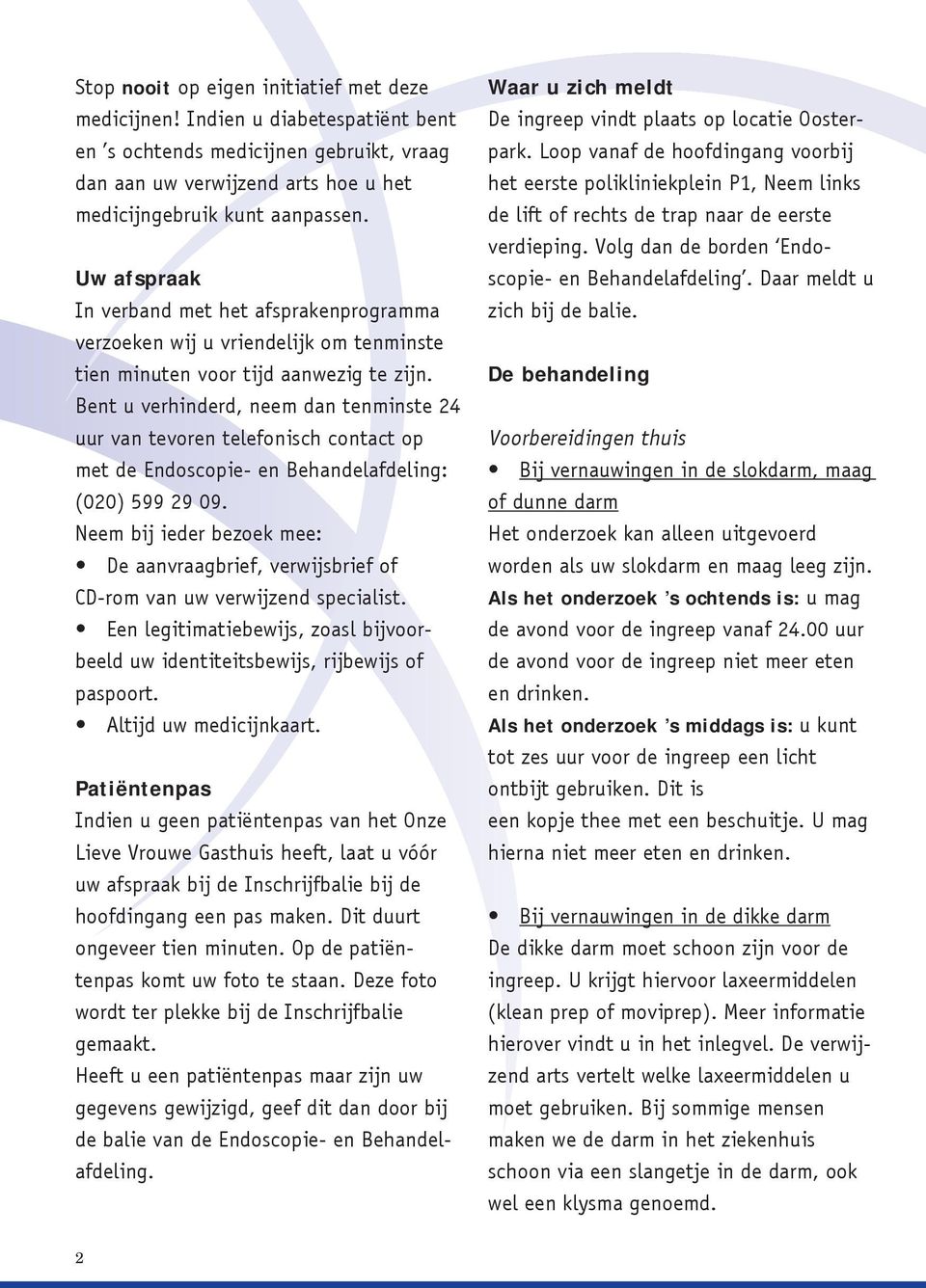 Bent u verhinderd, neem dan tenminste 24 uur van tevoren telefonisch contact op met de Endoscopie- en Behandelafdeling: (020) 599 29 09.