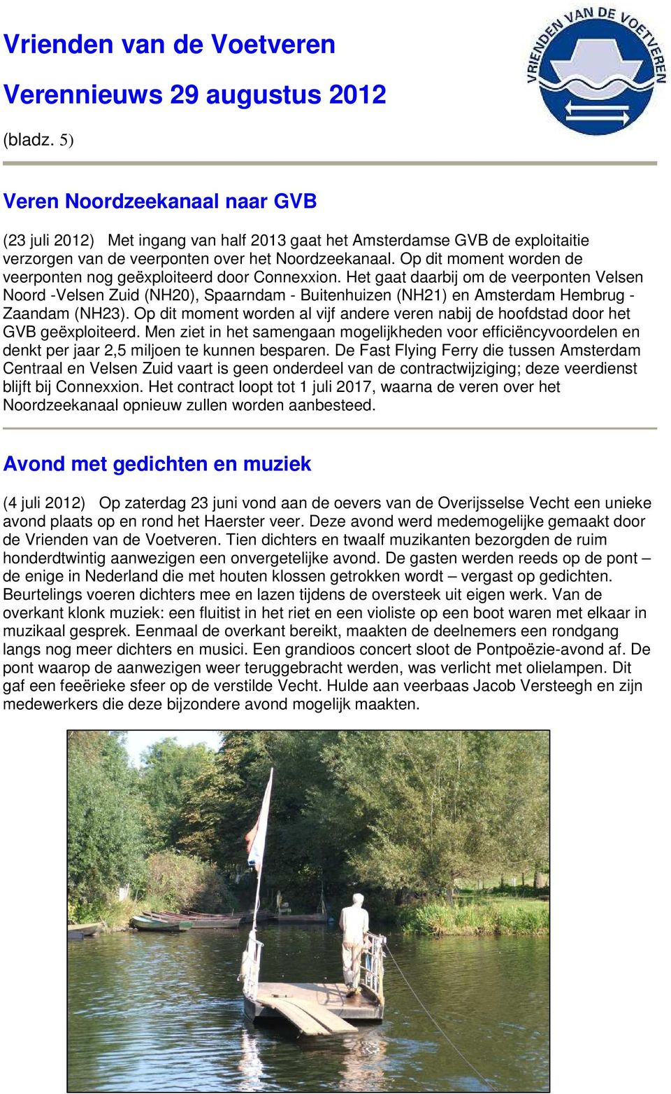Het gaat daarbij om de veerponten Velsen Noord -Velsen Zuid (NH20), Spaarndam - Buitenhuizen (NH21) en Amsterdam Hembrug - Zaandam (NH23).