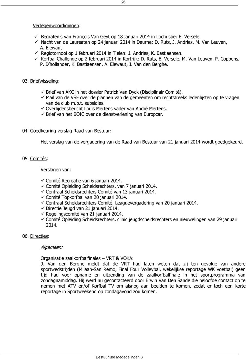 Bastiaensen, A. Elewaut, J. Van den Berghe. 03. Briefwisseling: Brief van AKC in het dossier Patrick Van Dyck (Disciplinair Comité).