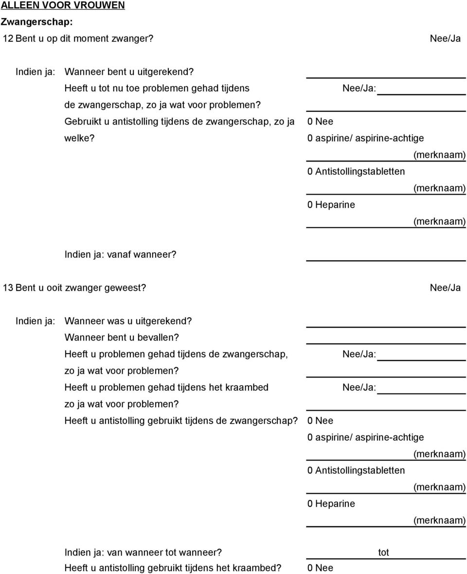 Nee/Ja Indien ja: Wanneer was u uitgerekend? Wanneer bent u bevallen? Heeft u problemen gehad tijdens de zwangerschap, zo ja wat voor problemen?