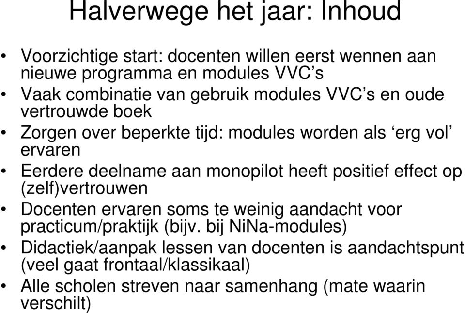 monopilot heeft positief effect op (zelf)vertrouwen Docenten ervaren soms te weinig aandacht voor practicum/praktijk (bijv.