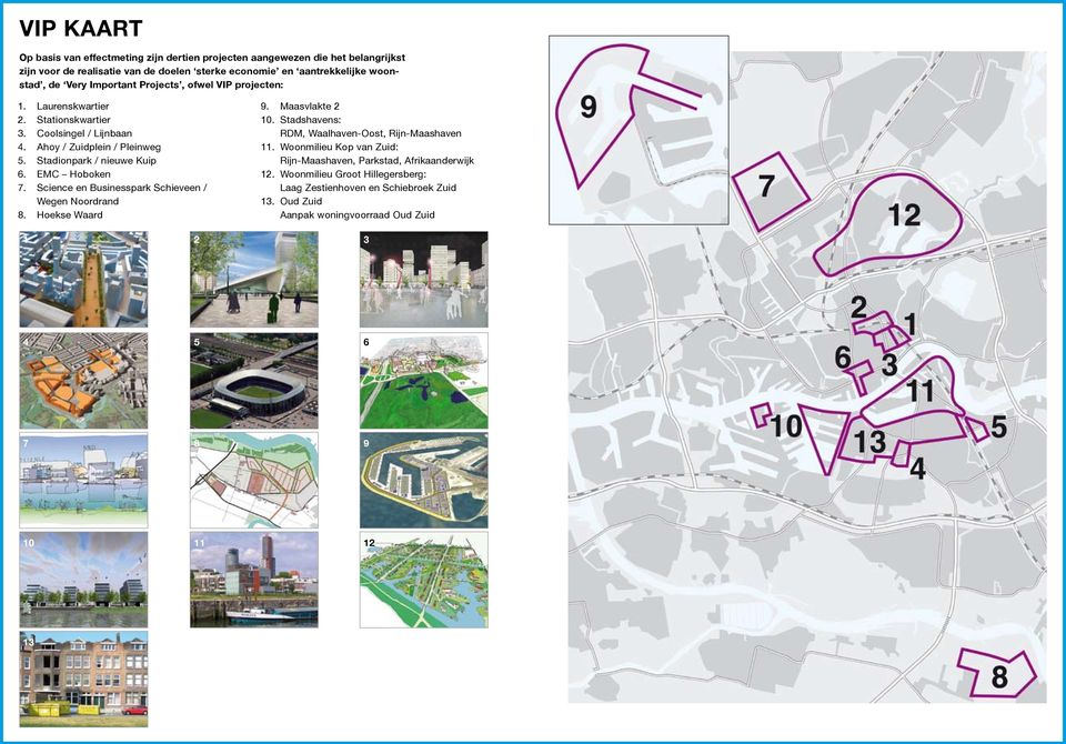 EMC Hoboken 7. Science en Businesspark Schieveen / Wegen Noordrand 8. Hoekse Waard 9. Maasvlakte 2 10. Stadshavens: RDM, Waalhaven-Oost, Rijn-Maashaven 11.