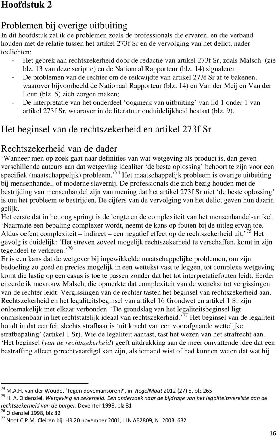 14) signaleren; - De problemen van de rechter om de reikwijdte van artikel 273f Sr af te bakenen, waarover bijvoorbeeld de Nationaal Rapporteur (blz. 14) en Van der Meij en Van der Leun (blz.