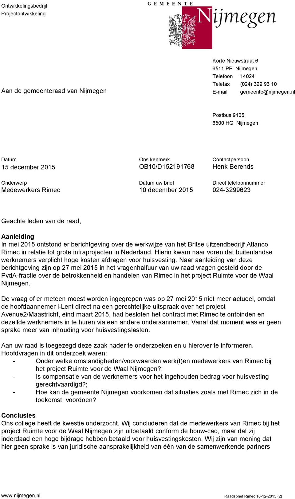 024-3299623 Geachte leden van de raad, Aanleiding In mei 2015 ontstond er berichtgeving over de werkwijze van het Britse uitzendbedrijf Atlanco Rimec in relatie tot grote infraprojecten in Nederland.