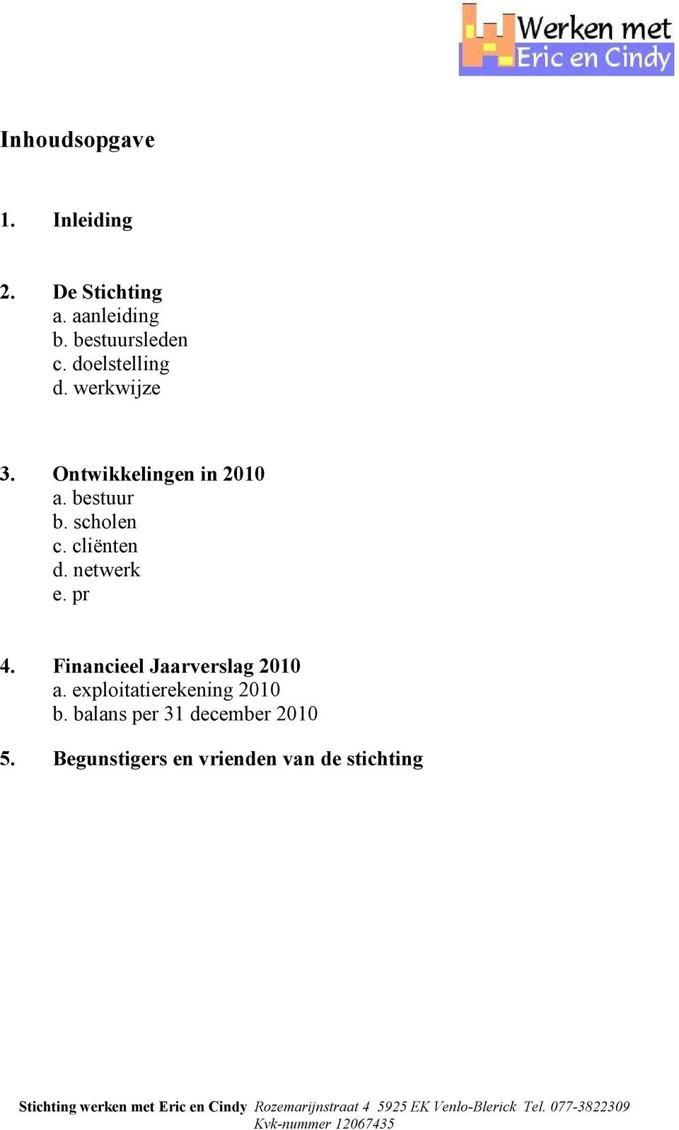 cliënten d. netwerk e. pr 4. Financieel Jaarverslag 2010 a.