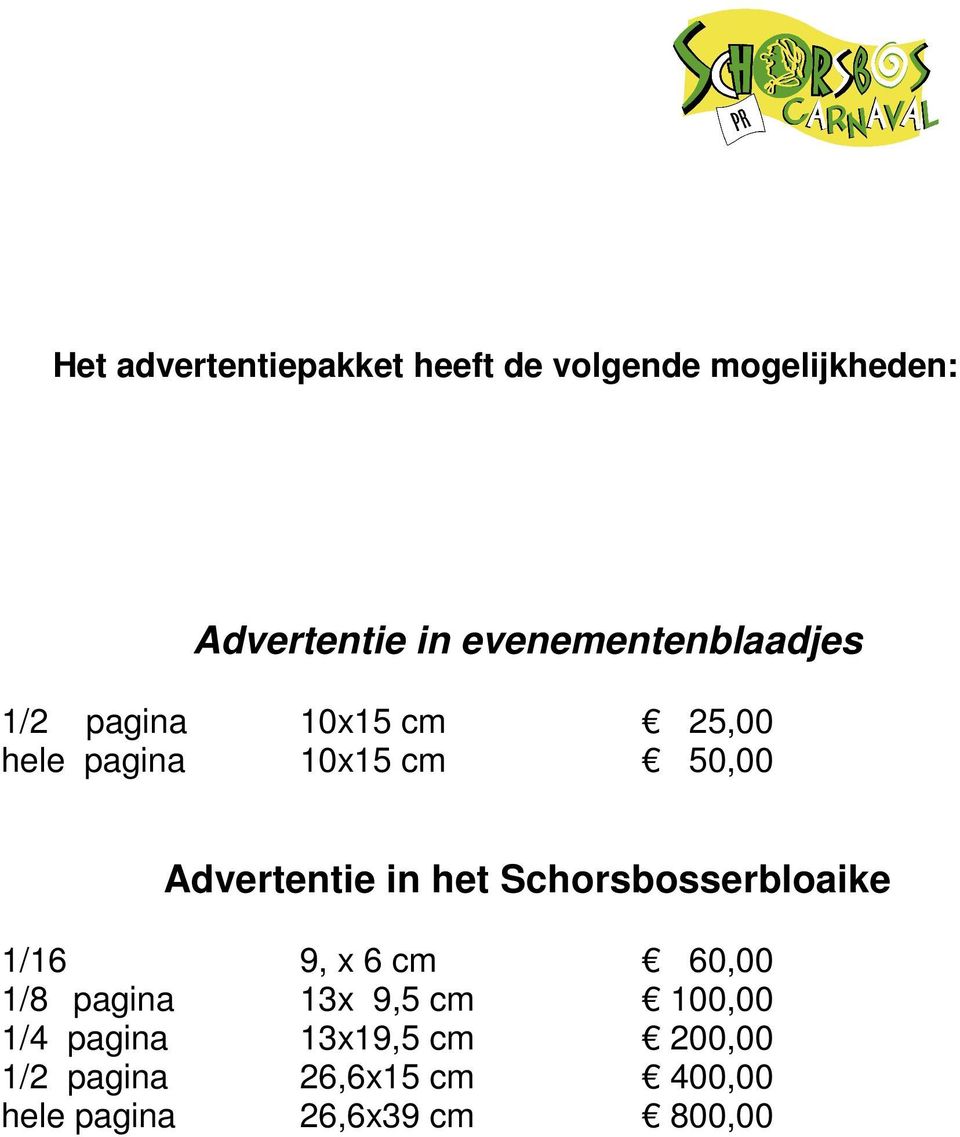 Advertentie in het Schorsbosserbloaike 1/16 9, x 6 cm 60,00 1/8 pagina 13x 9,5