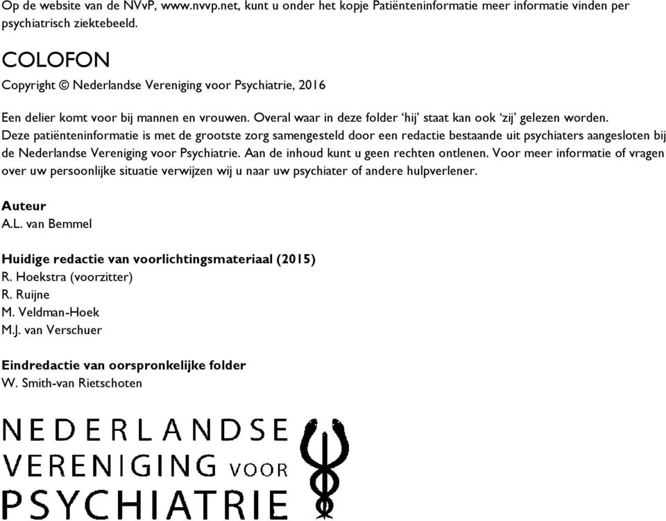 Deze patiënteninformatie is met de grootste zorg samengesteld door een redactie bestaande uit psychiaters aangesloten bij de Nederlandse Vereniging voor Psychiatrie.