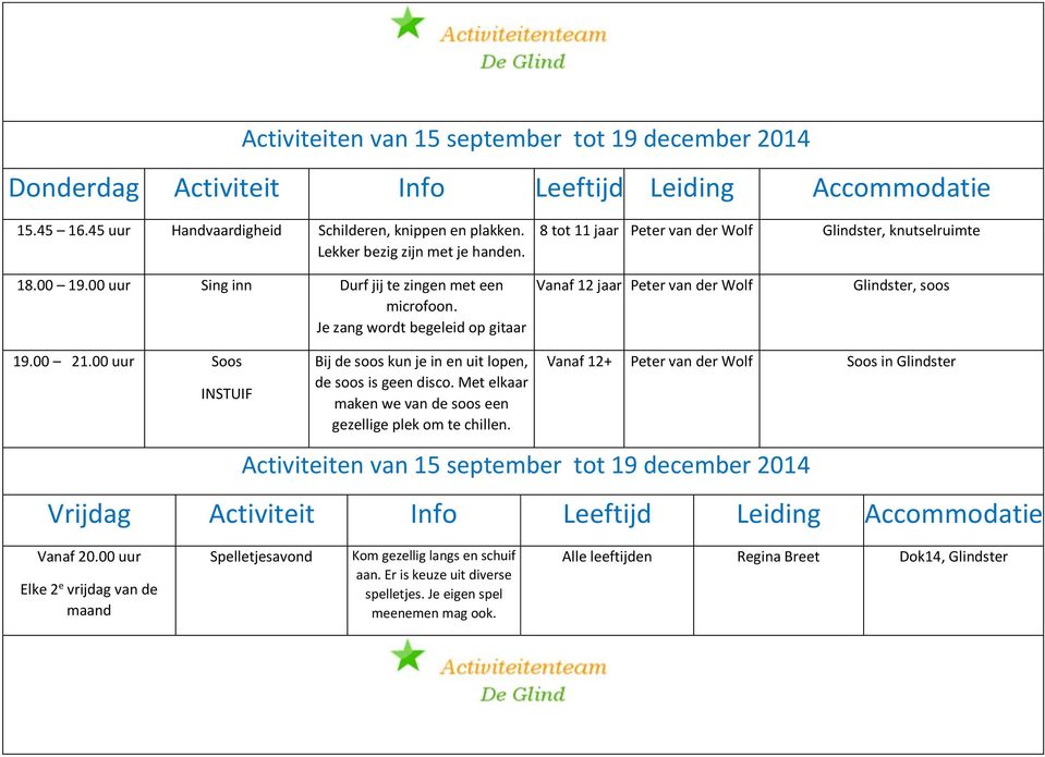 00 uur Soos INSTUIF Bij de soos kun je in en uit lopen, de soos is geen disco. Met elkaar maken we van de soos een gezellige plek om te chillen.