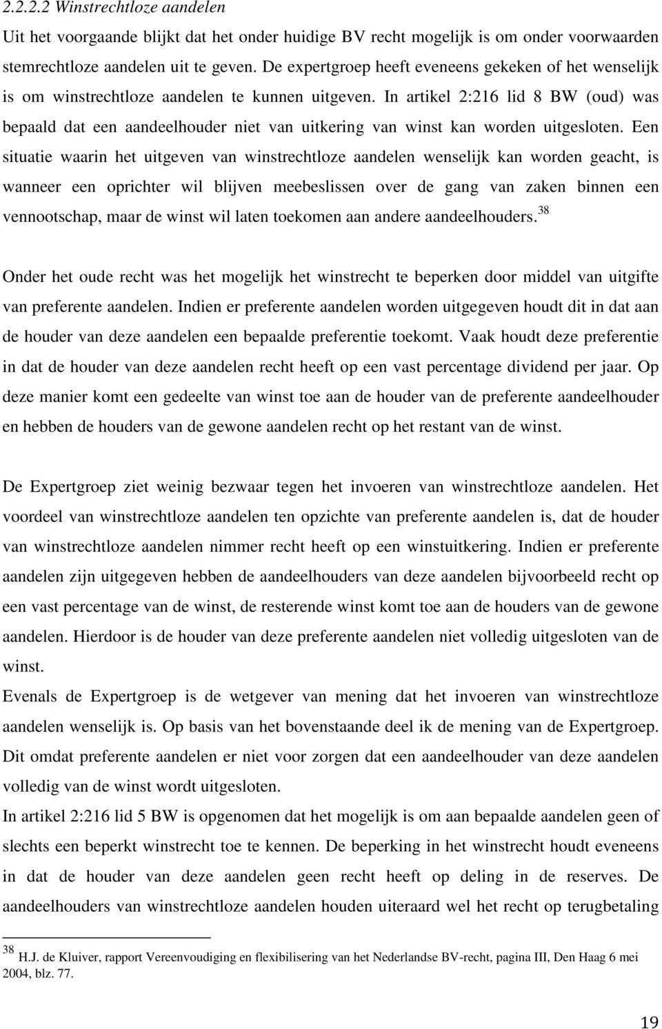 In artikel 2:216 lid 8 BW (oud) was bepaald dat een aandeelhouder niet van uitkering van winst kan worden uitgesloten.