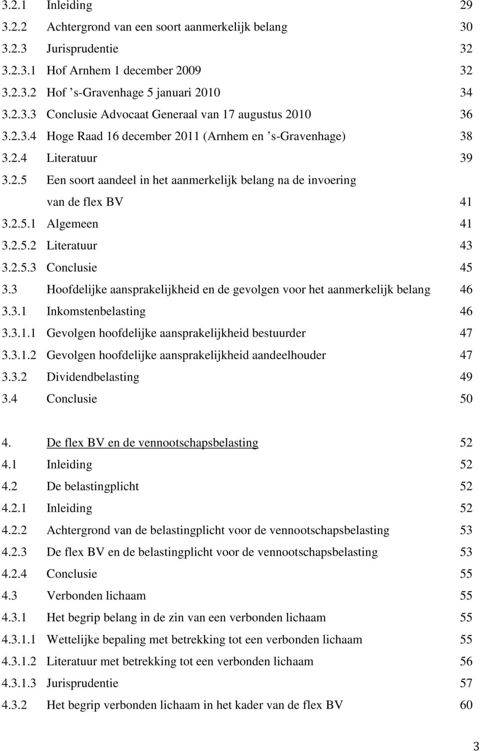 2.5.3 Conclusie 45 3.3 Hoofdelijke aansprakelijkheid en de gevolgen voor het aanmerkelijk belang 46 3.3.1 Inkomstenbelasting 46 3.3.1.1 Gevolgen hoofdelijke aansprakelijkheid bestuurder 47 3.3.1.2 Gevolgen hoofdelijke aansprakelijkheid aandeelhouder 47 3.