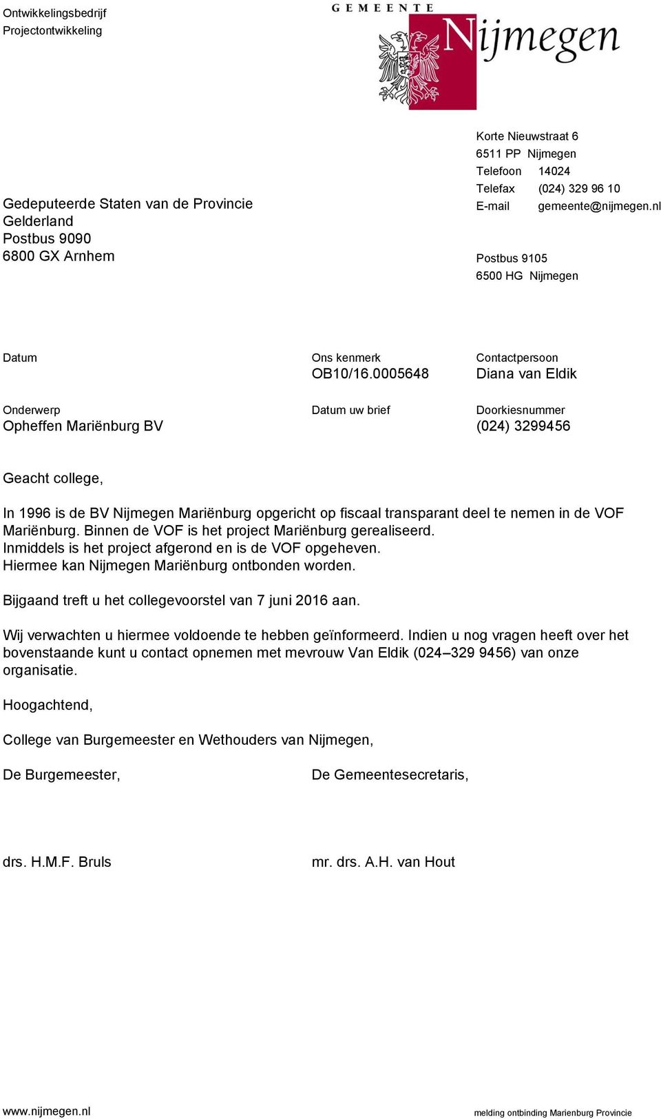 0005648 Contactpersoon Diana van Eldik Onderwerp Opheffen Mariënburg BV Datum uw brief Doorkiesnummer (024) 3299456 Geacht college, In 1996 is de BV Nijmegen Mariënburg opgericht op fiscaal