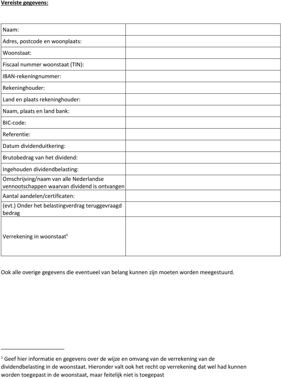 aandelen/certificaten: (evt.) Onder het belastingverdrag teruggevraagd bedrag Verrekening in woonstaat¹ Ook alle overige gegevens die eventueel van belang kunnen zijn moeten worden meegestuurd.