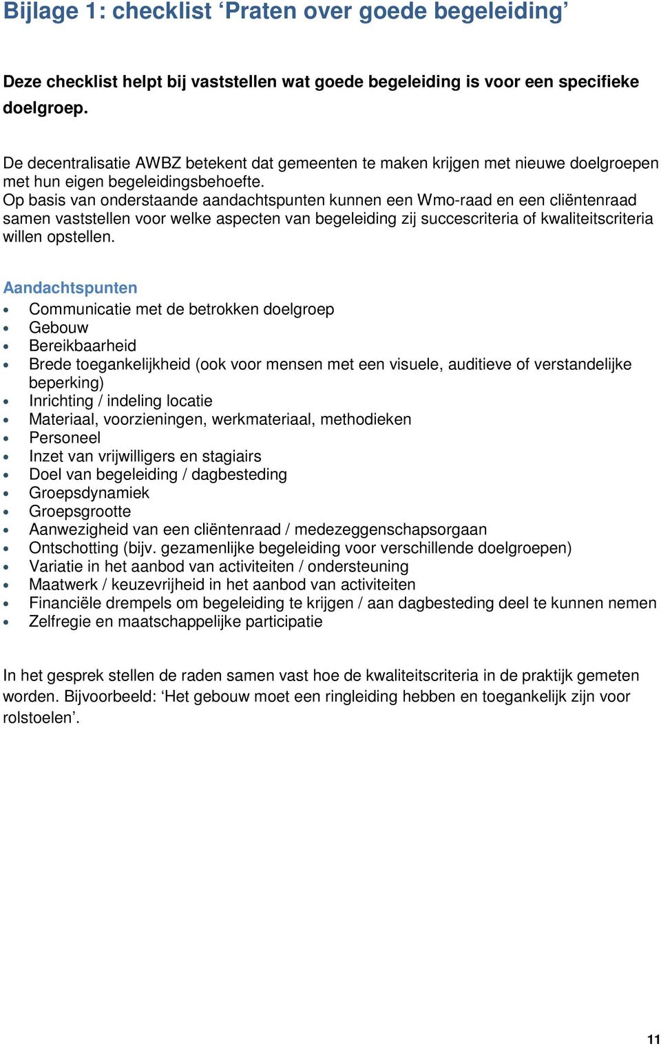 Op basis van onderstaande aandachtspunten kunnen een Wmo-raad en een cliëntenraad samen vaststellen voor welke aspecten van begeleiding zij succescriteria of kwaliteitscriteria willen opstellen.