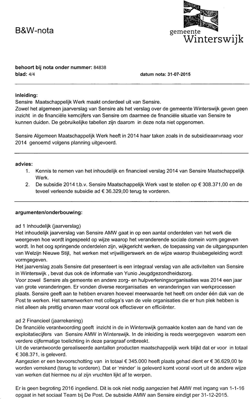 De gebruikelijke tabellen zijn daarom in deze nota niet opgenomen.