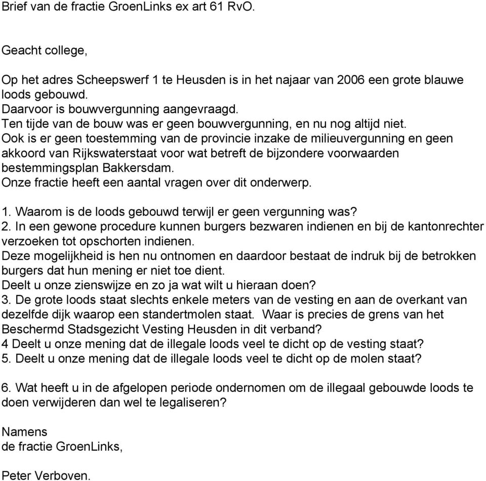 Ook is er geen toestemming van de provincie inzake de milieuvergunning en geen akkoord van Rijkswaterstaat voor wat betreft de bijzondere voorwaarden bestemmingsplan Bakkersdam.