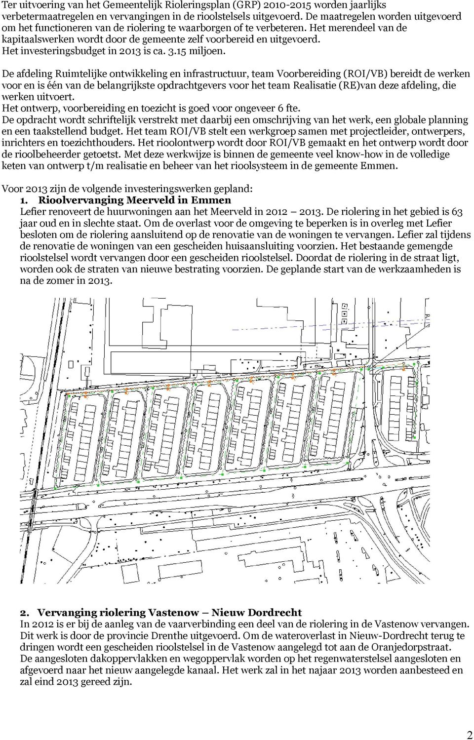 Het investeringsbudget in 2013 is ca. 3.15 miljoen.