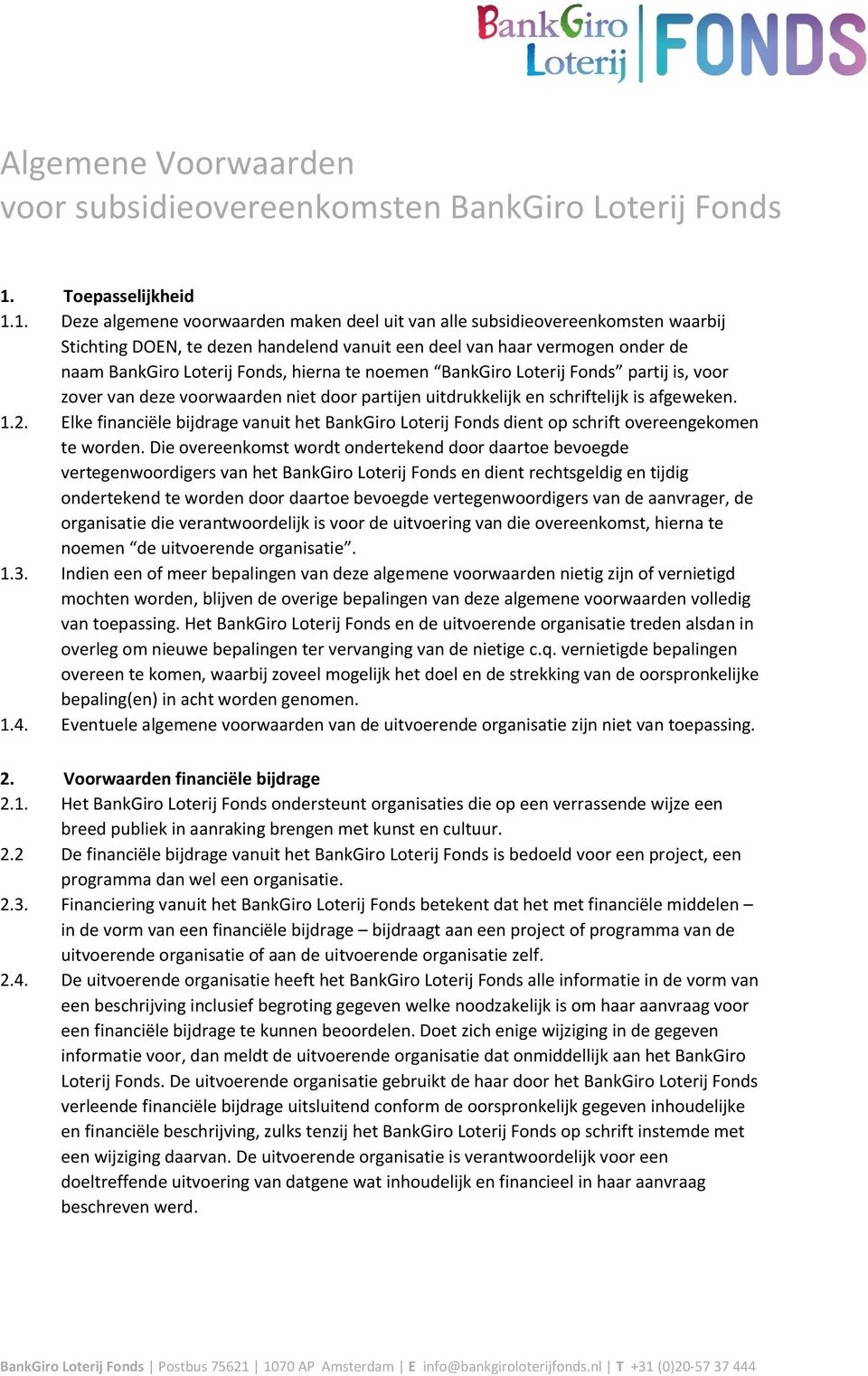 1. Deze algemene voorwaarden maken deel uit van alle subsidieovereenkomsten waarbij Stichting DOEN, te dezen handelend vanuit een deel van haar vermogen onder de naam BankGiro Loterij Fonds, hierna