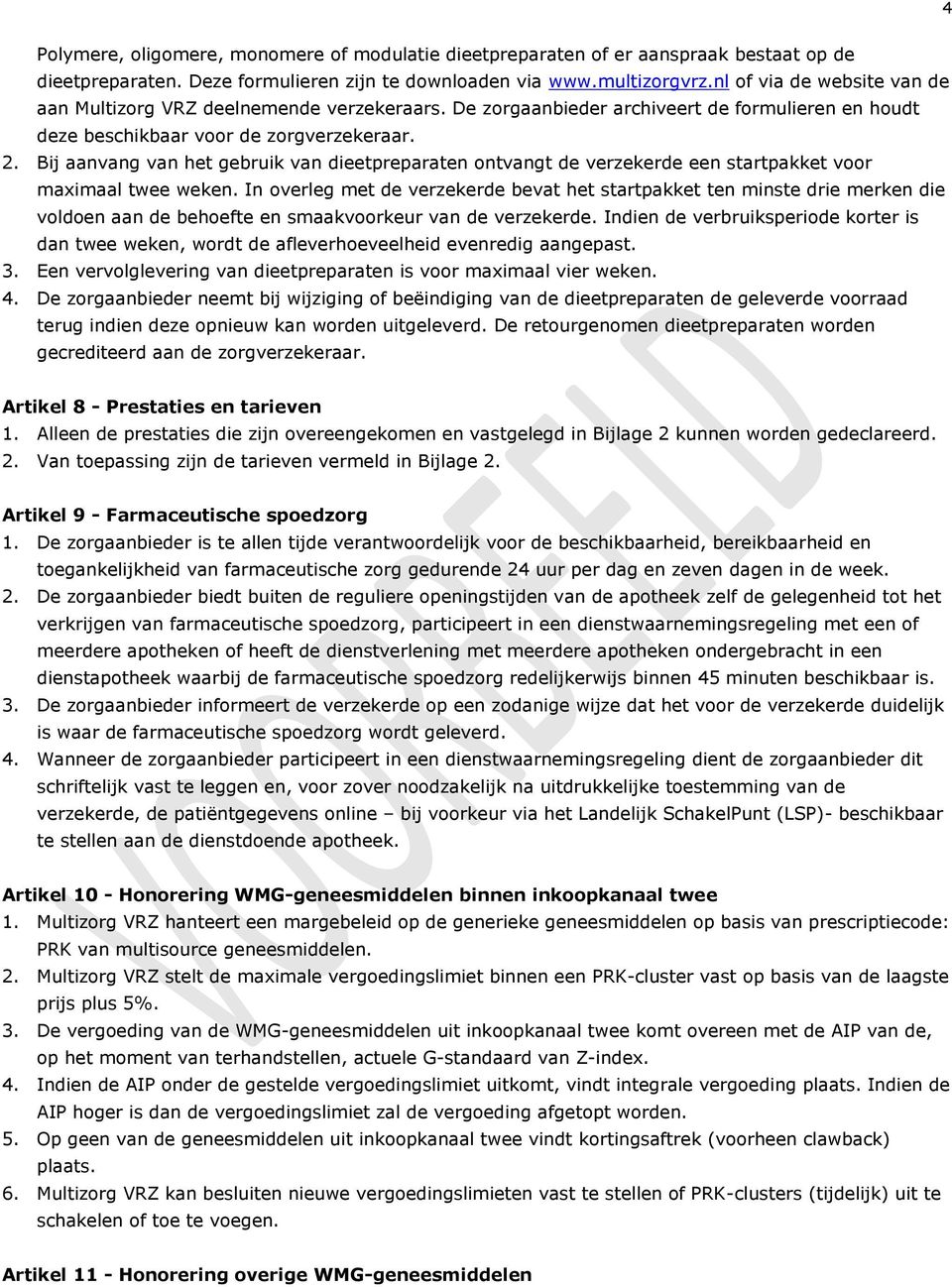 Bij aanvang van het gebruik van dieetpreparaten ontvangt de verzekerde een startpakket voor maximaal twee weken.