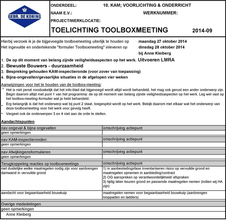 Toolboxmeeting" inleveren op dinsdag 28 oktober 2014 bij Anne Kleiberg 1. De op dit moment van belang zijnde veiligheidsaspecten op het werk. Uitvoeren LMRA 2. Bewuste Bouwers - duurzaamheid 3.
