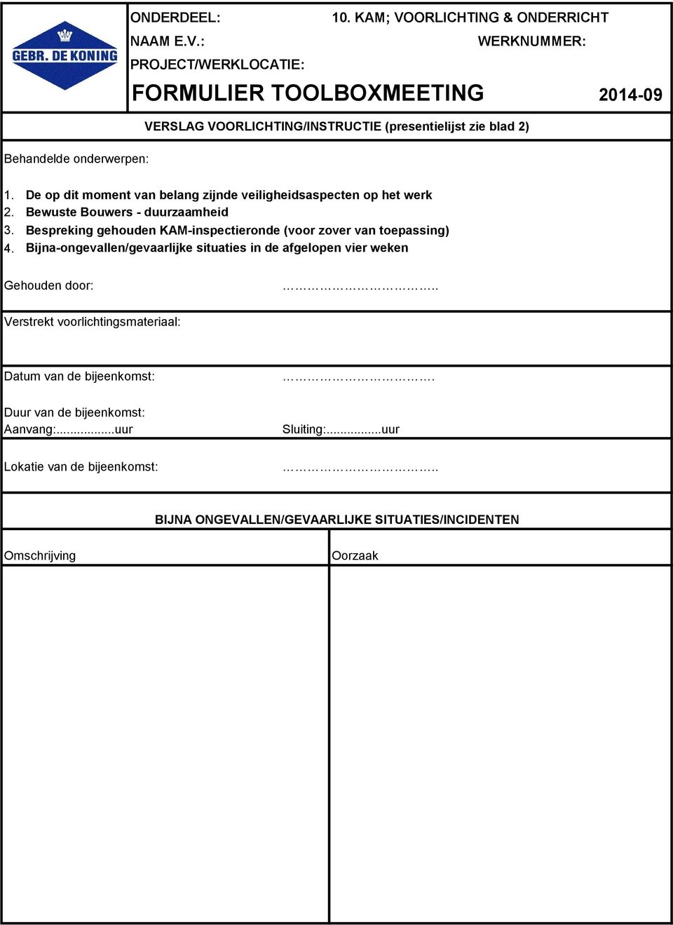 Bespreking gehouden KAM-inspectieronde (voor zover van toepassing) 4. Bijna-ongevallen/gevaarlijke situaties in de afgelopen vier weken Gehouden door:.