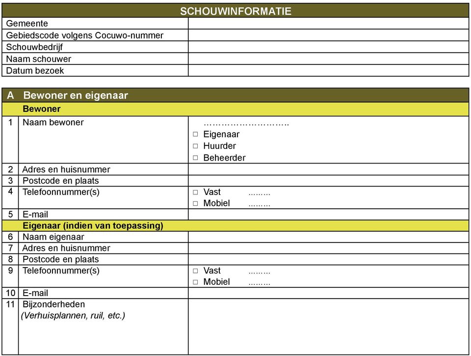 7 8 9 E-mail Eigenaar (indien van toepassing) Naam eigenaar Adres en huisnummer Postcode en plaats