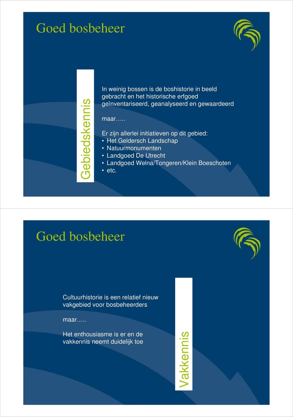 . Er zijn allerlei initiatieven op dit gebied: Het Geldersch Landschap Natuurmonumenten Landgoed De Utrecht Landgoed