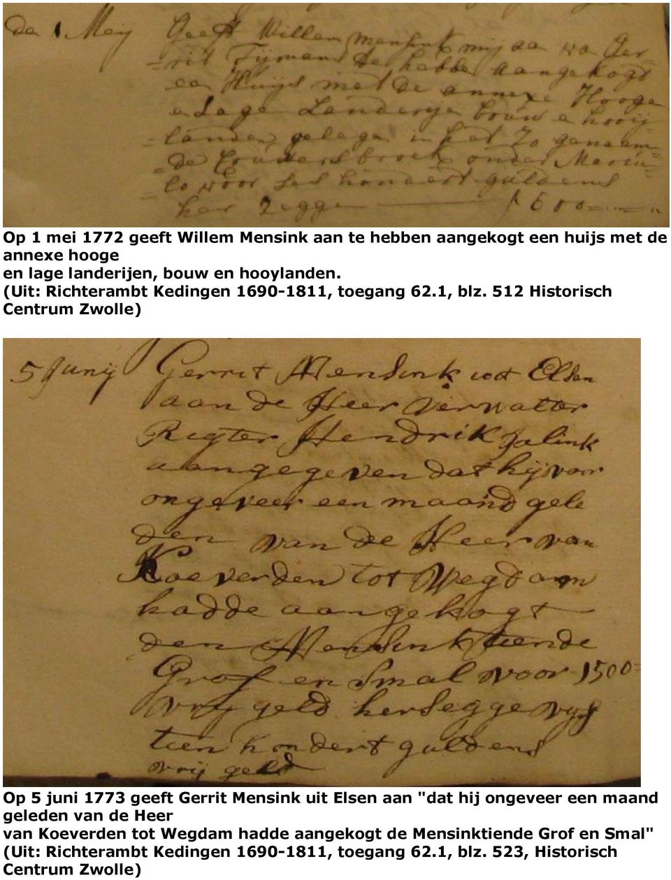 512 Historisch Op 5 juni 1773 geeft Gerrit Mensink uit Elsen aan "dat hij ongeveer een maand geleden van de