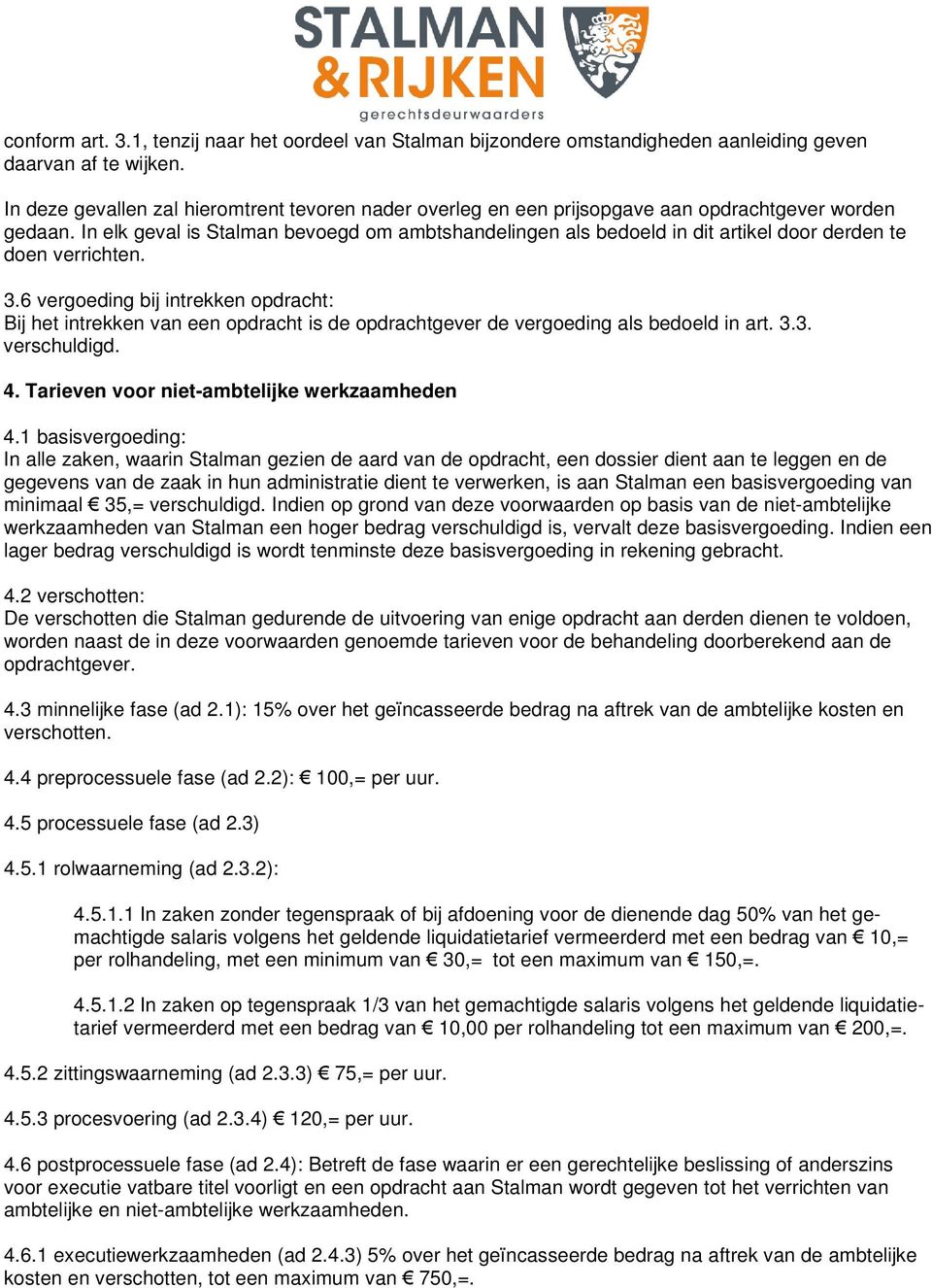 In elk geval is Stalman bevoegd om ambtshandelingen als bedoeld in dit artikel door derden te doen verrichten. 3.