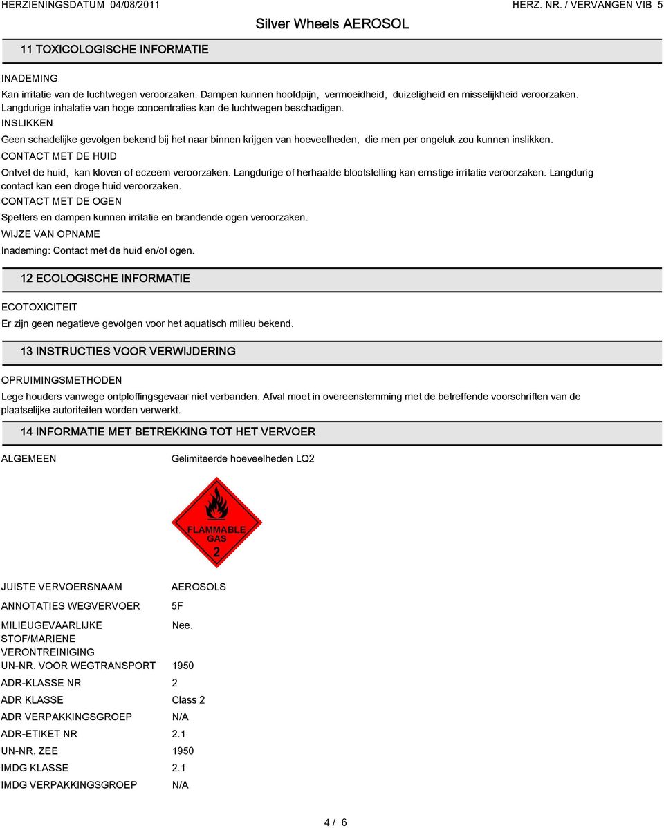 INSLIKKEN Geen schadelijke gevolgen bekend bij het naar binnen krijgen van hoeveelheden, die men per ongeluk zou kunnen inslikken. CONTACT MET DE HUID Ontvet de huid, kan kloven of eczeem veroorzaken.