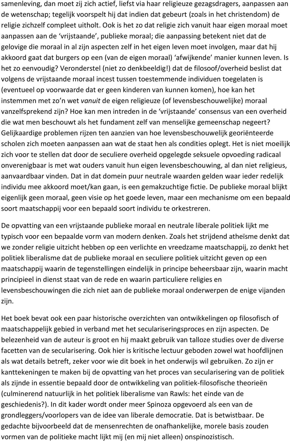 Ook is het zo dat religie zich vanuit haar eigen moraal moet aanpassen aan de vrijstaande, publieke moraal; die aanpassing betekent niet dat de gelovige die moraal in al zijn aspecten zelf in het