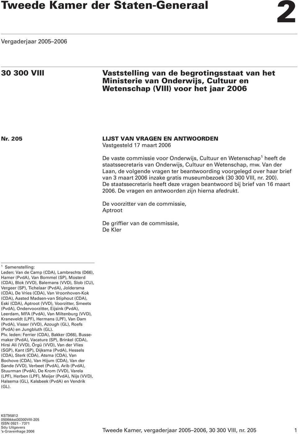 Van der Laan, de volgende vragen ter beantwoording voorgelegd over haar brief van 3 maart 2006 inzake gratis museumbezoek (30 300 VIII, nr. 200).
