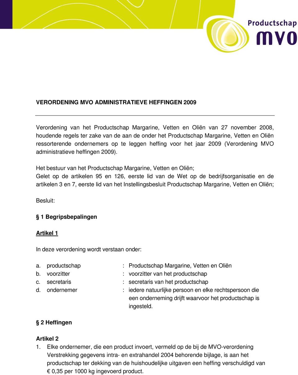 Het bestuur van het Productschap Margarine, Vetten en Oliën; Gelet op de artikelen 95 en 126, eerste lid van de Wet op de bedrijfsorganisatie en de artikelen 3 en 7, eerste lid van het