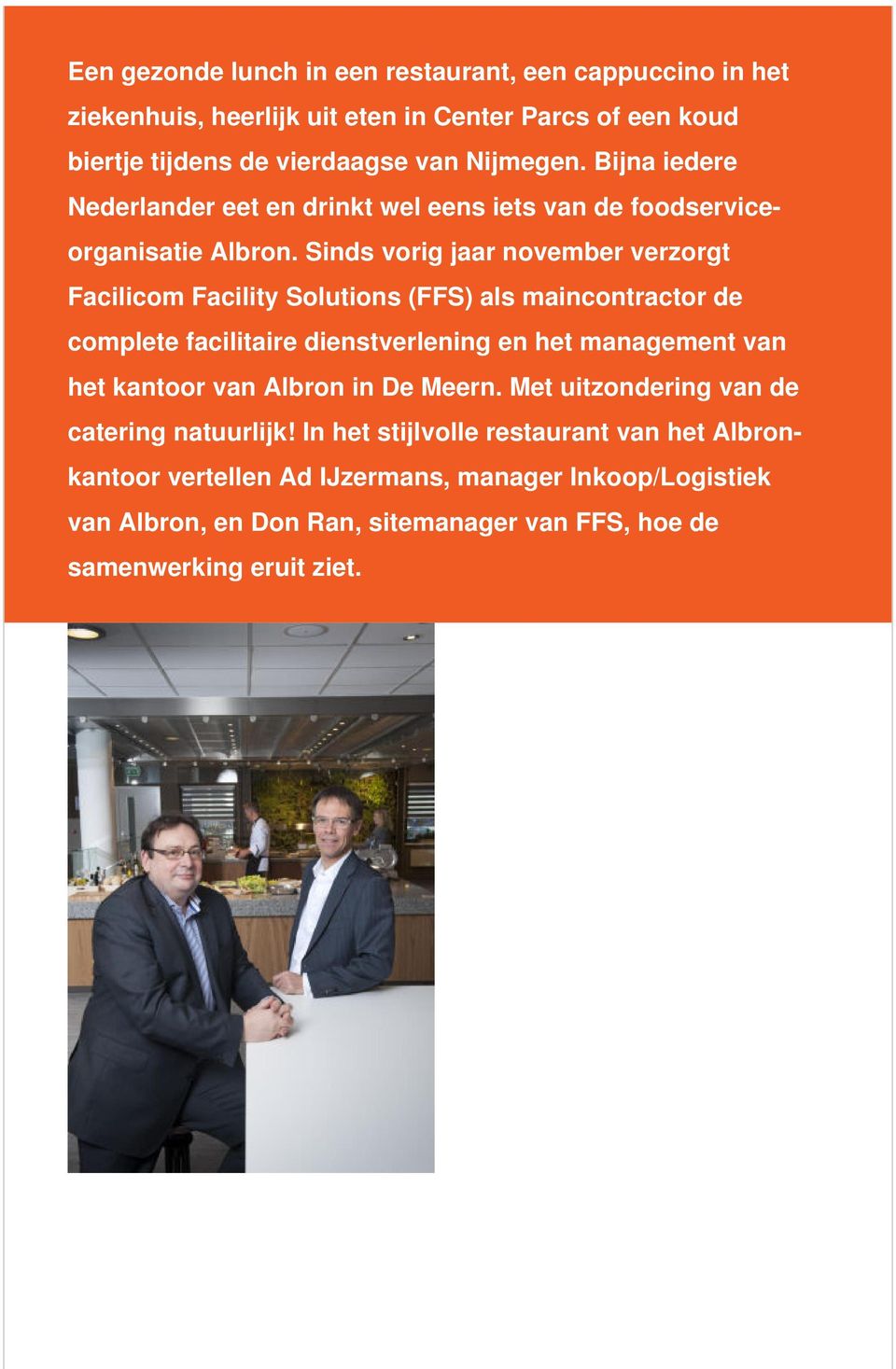 Sinds vorig jaar november verzorgt Facilicom Facility Solutions (FFS) als maincontractor de complete facilitaire dienstverlening en het management van het kantoor