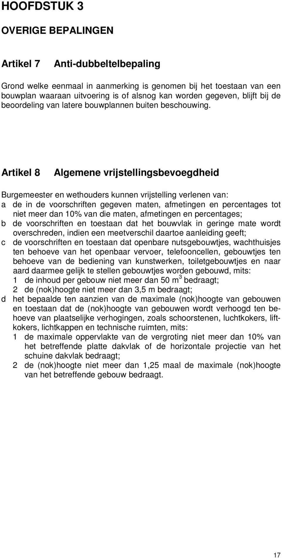 Artikel 8 Algemene vrijstellingsbevoegdheid Burgemeester en wethouders kunnen vrijstelling verlenen van: a de in de voorschriften gegeven maten, afmetingen en percentages tot niet meer dan 10% van