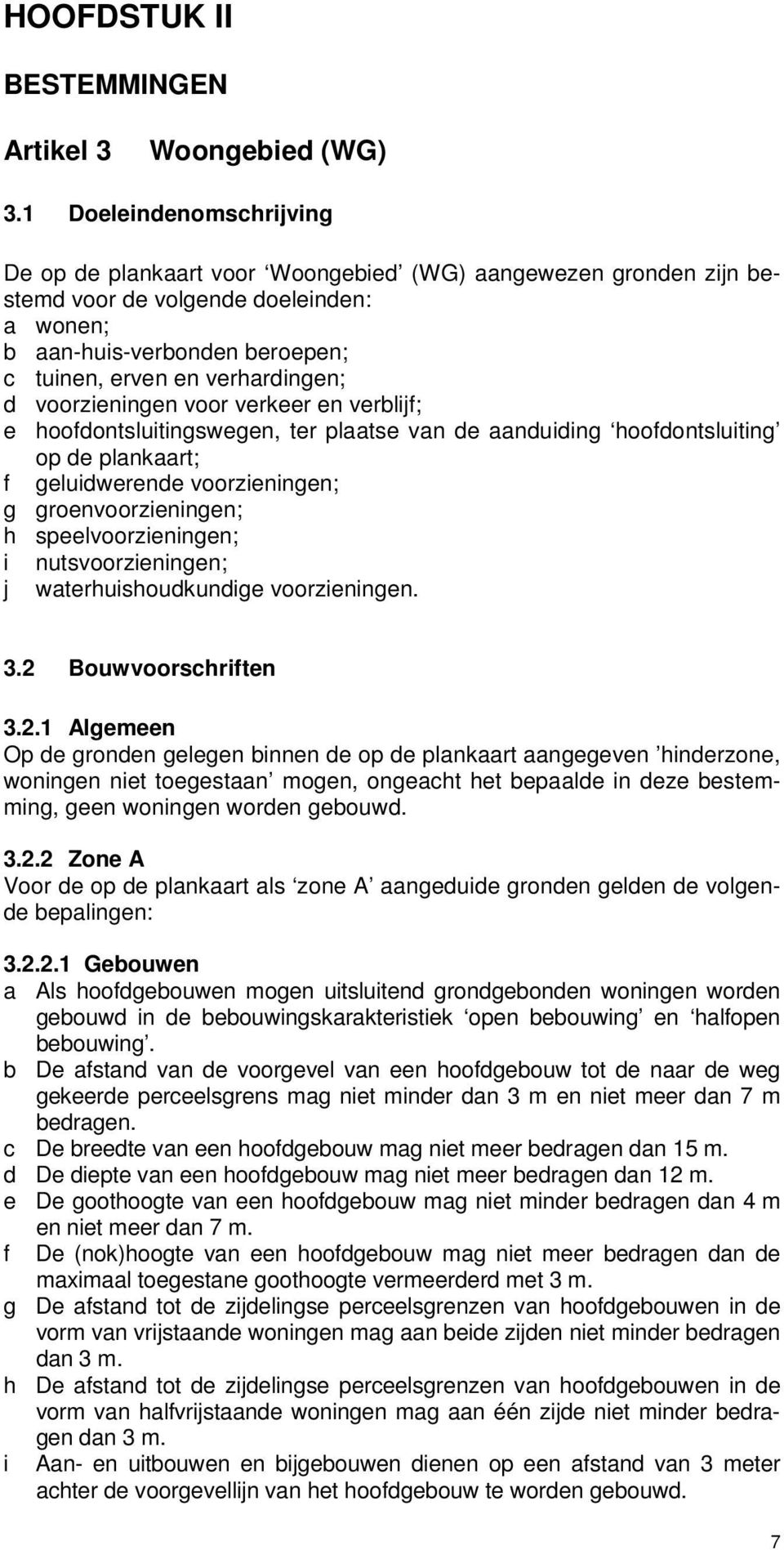 d voorzieningen voor verkeer en verblijf; e hoofdontsluitingswegen, ter plaatse van de aanduiding hoofdontsluiting op de plankaart; f geluidwerende voorzieningen; g groenvoorzieningen; h